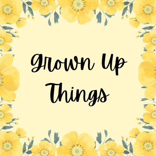 Grown Up Things